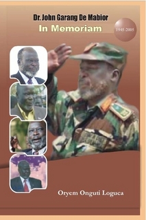 Dr. John Garang De Mabior: In Memoriam, by Oryem Onguti Loguca